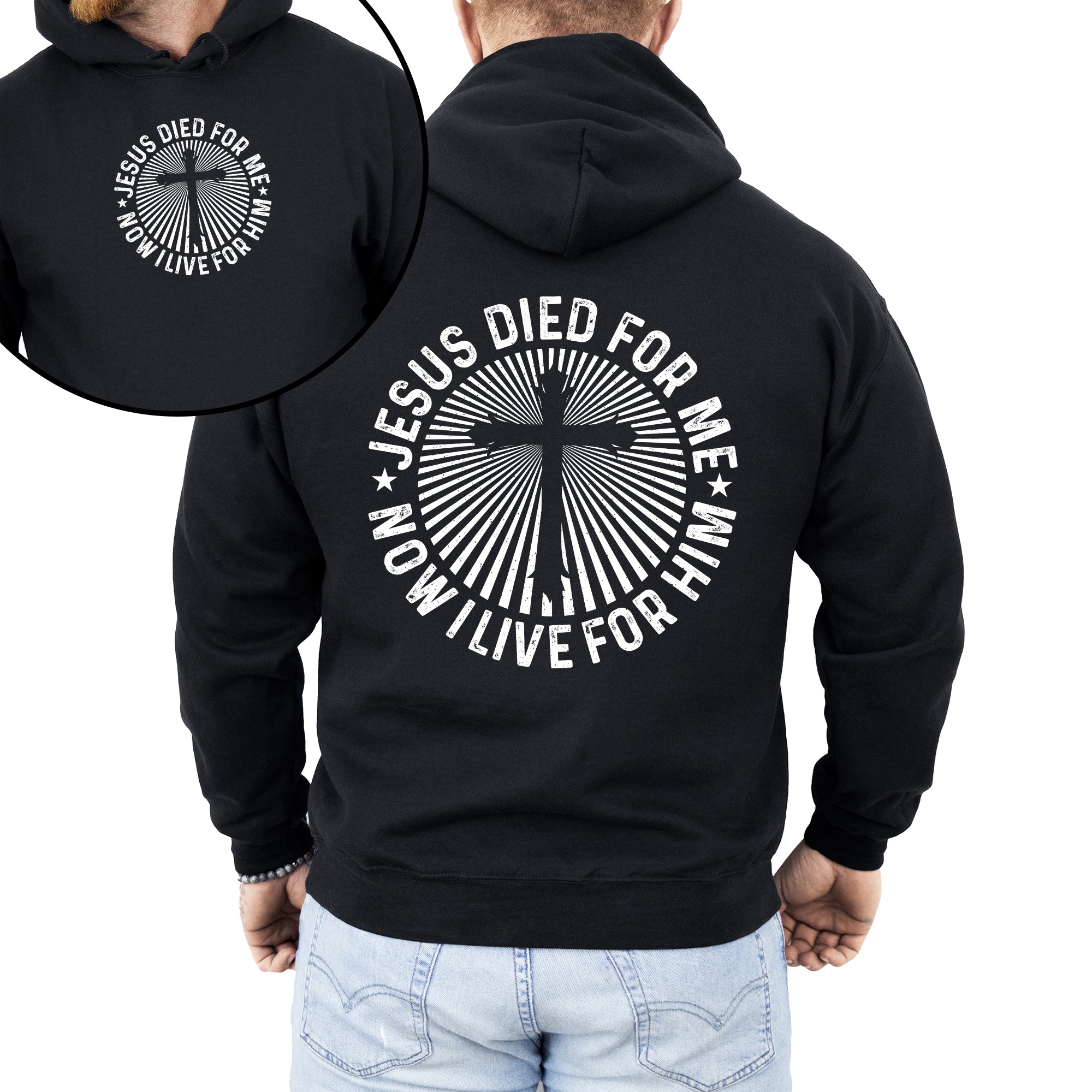 Jesus Died For Me, Now I Live For Him, Faith, Christian, Religious Hoodie, Hooded Sweatshirt