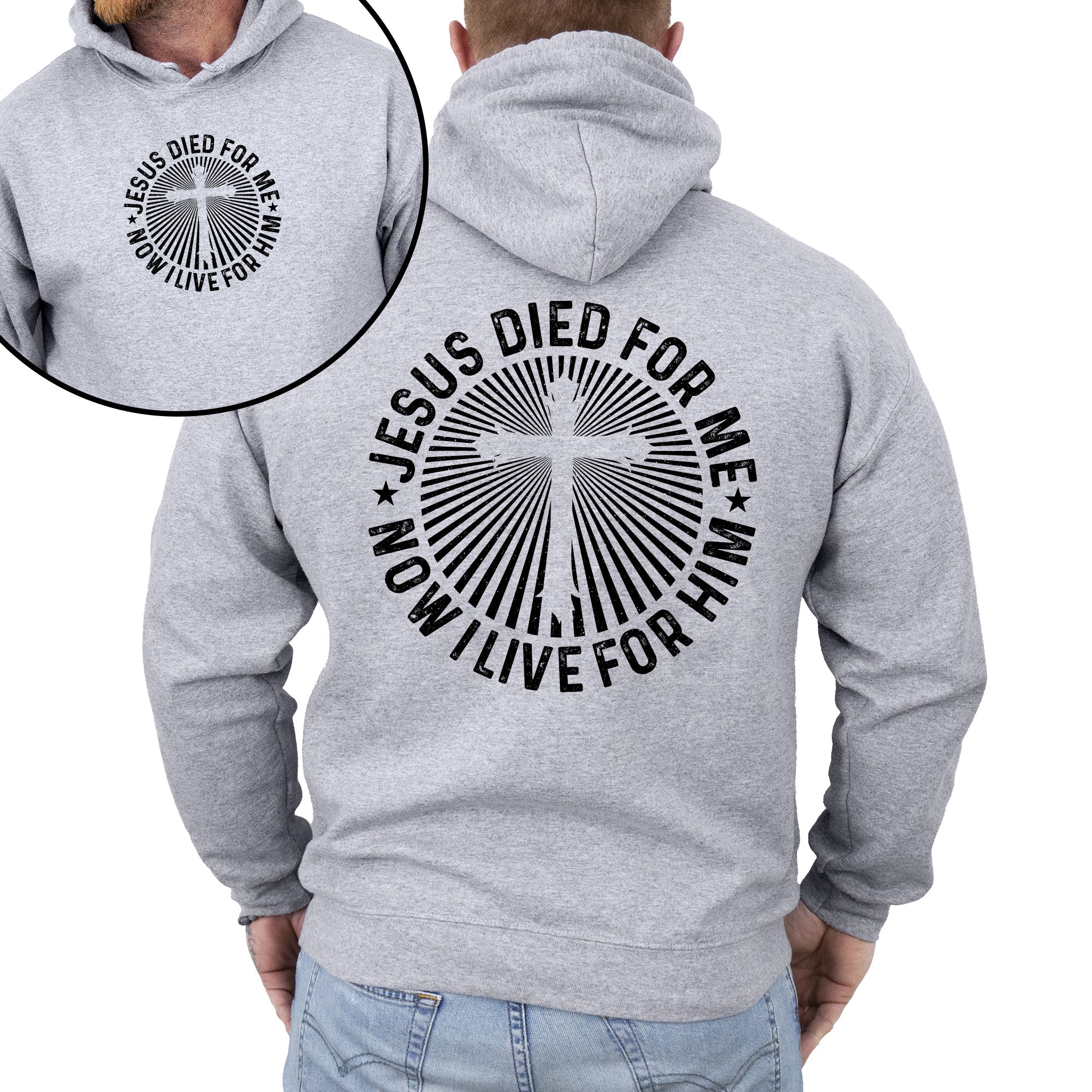 Jesus Died For Me, Now I Live For Him, Faith, Christian, Religious Hoodie, Hooded Sweatshirt